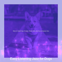 Easy Listening Jazz for Dogs - Music for Sweet Dogs (Trumpet, Electric Piano, Alto Sax and Soprano Sax)