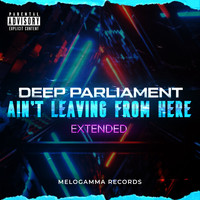 Deep Parliament - Ain't Leaving from Here (Extended [Explicit])