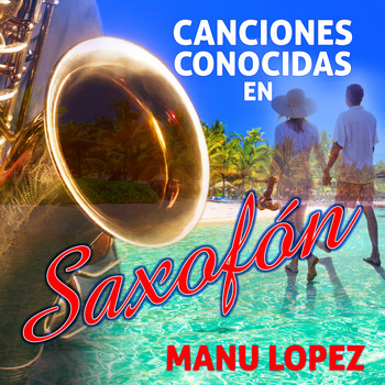 Manu Lopez - Canciones Conocidas En Saxofon