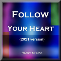 Andrew Farstar - Follow Your Heart (2021 Version)