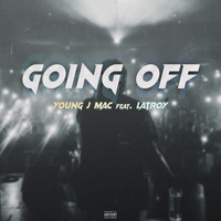 Young J Mac - Going Off (feat. Latroy) (Explicit)