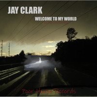 Jay Clark - Welcome to My World (In the 21st Century) (Explicit)
