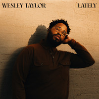 Wesley Taylor - Lately
