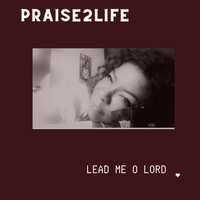 Praise2life - Lead Me O Lord