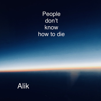 Alik - People Don’t Know How to Die