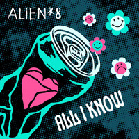 ALIEN 8 - All I Know