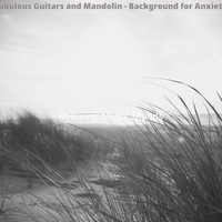 Relaxing Music Moods - Fabulous Guitars and Mandolin - Background for Anxiety