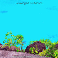Relaxing Music Moods - Music for Mental Health - Guitar Music
