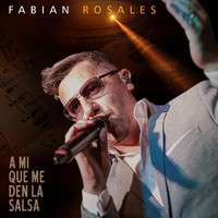 Fabian Rosales - A Mi Que Me Den la Salsa