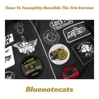 Bluenotecats - Gone To TwangCity Bonafide The Trio Version