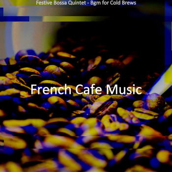 French Cafe Music - Festive Bossa Quintet - Bgm for Cold Brews