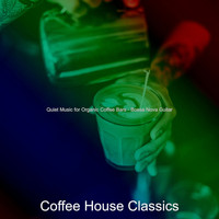 Coffee House Classics - Quiet Music for Organic Coffee Bars - Bossa Nova Guitar