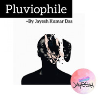 Jayesh Kumar Das - Pluviophile