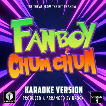 Urock Karaoke - Fanboy & Chum Chum Main Theme (From "Fanboy & Chum Chum")[Originally Performed By The Mae Shi] (Karaoke Version)