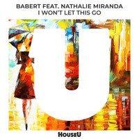 Babert - I Won't Let This Go (feat. Nathalie Miranda)