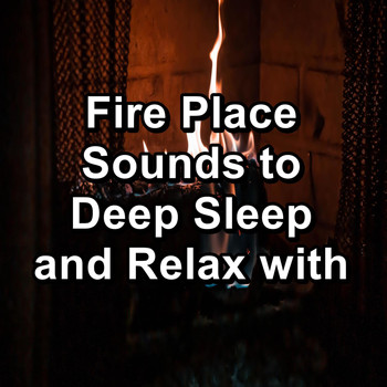 Sleep - Fire Place Sounds to Deep Sleep and Relax with