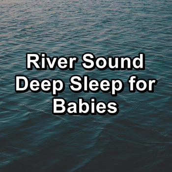 Sleep - River Sound Deep Sleep for Babies