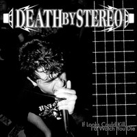 Death By Stereo - If Looks Could Kill, I'd Watch You Die (Explicit)