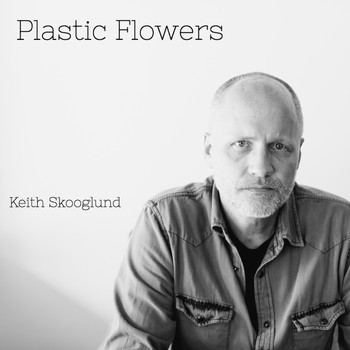 Keith Skooglund - Plastic Flowers