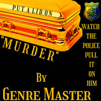 Genre Master - Watch the Police Pull It on Him "Murder" Put a Lid On
