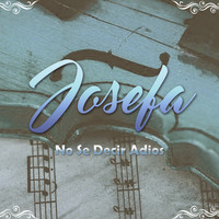 Josefa - No Se Decir Adios