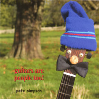 Pete Simpson - Guitars are people too