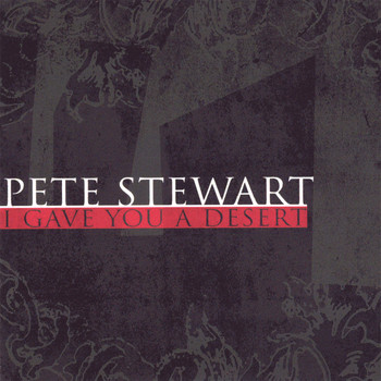 Pete Stewart - I Gave You A Desert