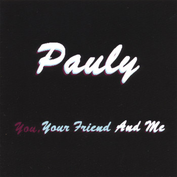 Pauly - You, Your Friend, And Me