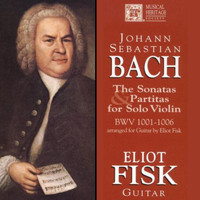 Eliot Fisk - Bach: The Sonatas and Partitas for Solo Violin, BWV 1001-1006, arr. for guitar