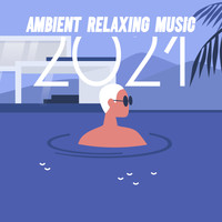 Relaxation - Ambient - Ambient Relaxing Music 2021 – Mental Rest and Reduce stress with Calm Ambient New Age Sounds