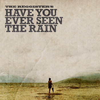The Reggister's - Have You Ever Seen the Rain