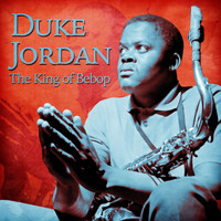 Duke Jordan - The King of Bebop (Remastered)