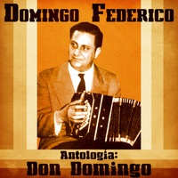 Domingo Federico - Antología: Don Domingo (Remastered)