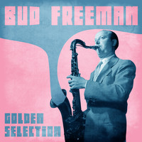 Bud Freeman - Golden Selection (Remastered)