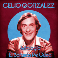 Celio Gonzalez - Antología: El Satanás De Cuba (Remastered)
