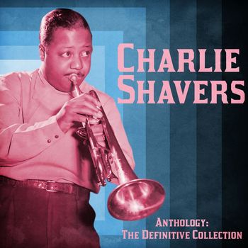 Charlie Shavers - Anthology: The Definitive Collection (Remastered)