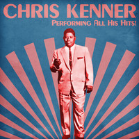 Chris Kenner - Performing All His Hits! (Remastered)