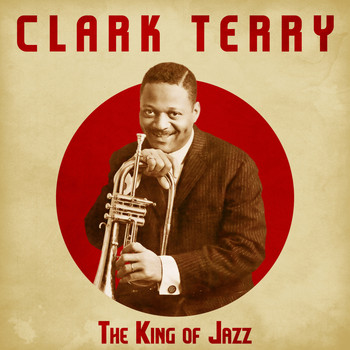 Clark Terry - The King of Jazz (Remastered)