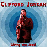 Clifford Jordan - Giving You Jazz! (Remastered)