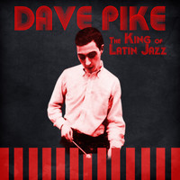 Dave Pike - The King of Latin Jazz (Remastered)