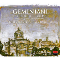 Ensemble 415 and Chiara Banchini - Geminiani: 12 concerti grossi composti sull'opera V d'Arcangelo Corelli