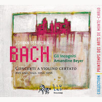 Gli incogniti and Amandine Beyer - Bach: Concerti a Violino Certato (BWV 1041, 1042, 1052 & 1056)