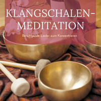 Meister der Entspannung und Meditation - Klangschalen-Meditation - Beruhigende Lieder zum Konzentrieren