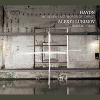Alexei Lubimov - Haydn: The Seven Last Words of Christ