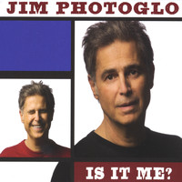 Jim Photoglo - Is It Me?