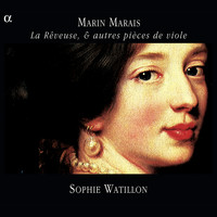 Sophie Watillon - Marais: La Rêveuse, & autres pièces de viole