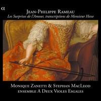 Monique Zanetti, Stephan MacLeod and Ensemble A Deux Violes Esgales - Rameau: Les Surprises de l'Amour, transcriptions de Monsieur Hesse