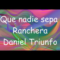 Daniel Triunfo - Que Nadie Sepa