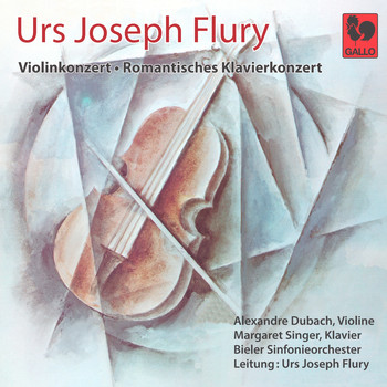 Alexandre Dubach, Margaret Singer & Urs Joseph Flury - Urs Joseph Flury: Violinkonzert - Romantisches Klavierkonzert