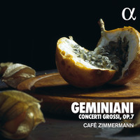Café Zimmermann - Geminiani: Concerti Grossi Op. 7
